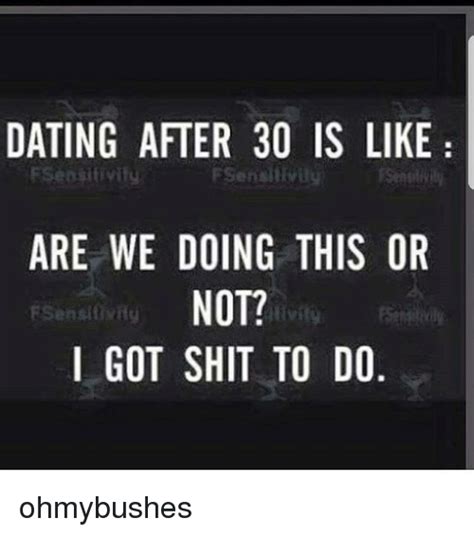 dating after 30 is like are we doing this or not